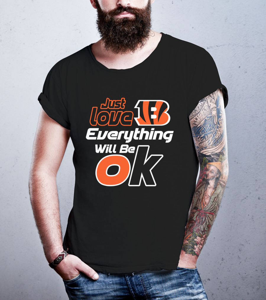 Just Love Bengals Everything Will Be Ok T-Shirt