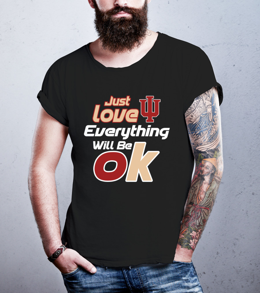 Just Love Indiana Hoosiers Everything Will Be Ok T-Shirt