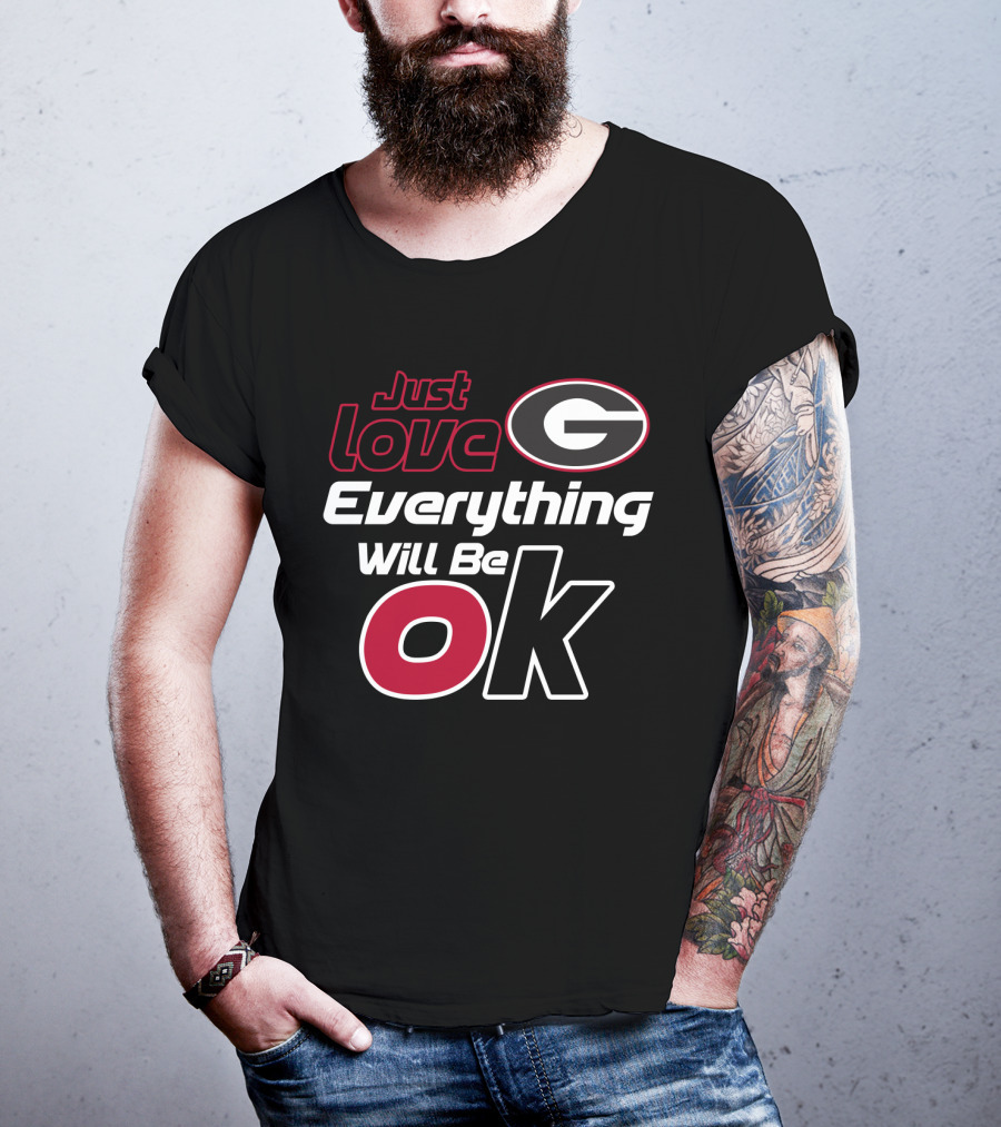 Just Love Georgia Bulldogs Everything Will Be Ok T-Shirt