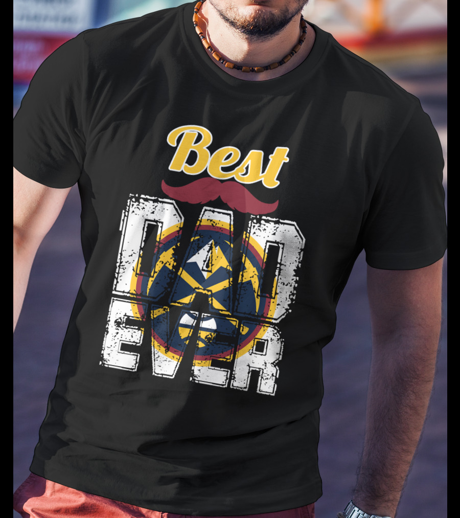 Best Dad Ever Denver Nuggets T-Shirt