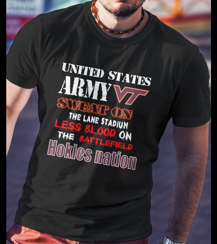 United States Army Vt Sweat On The Lane Stadium Less Blood On The Battlefield Hokies Nation T-Shirt