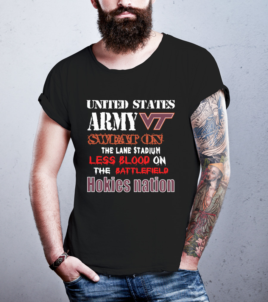 United States Army Vt Sweat On The Lane Stadium Less Blood On The Battlefield Hokies Nation T-Shirt