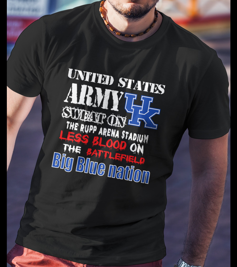 United States Army Sweat On Uk Rupp Arena Stadium Less Blood On The Battlefield Big Blue Nation T-Shirt