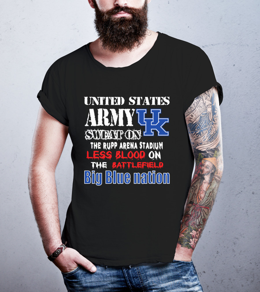 United States Army Sweat On Uk Rupp Arena Stadium Less Blood On The Battlefield Big Blue Nation T-Shirt