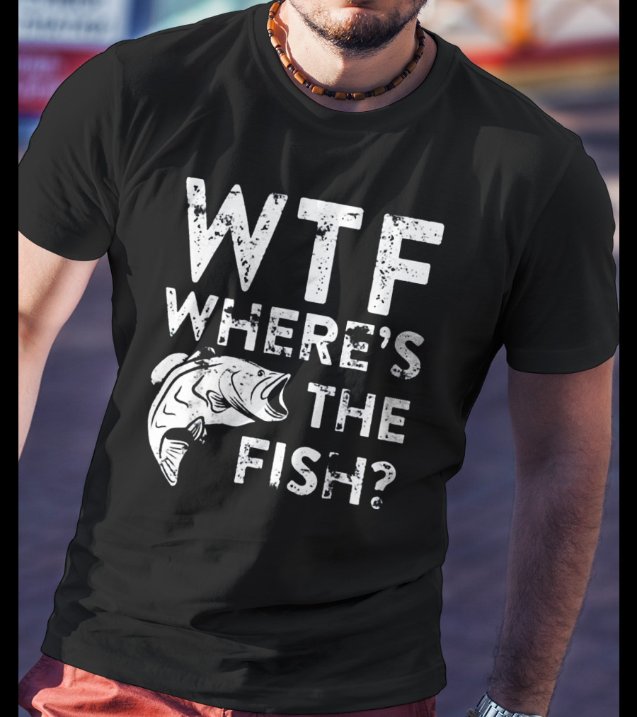 Wtf Where's The Fish? T-Shirt