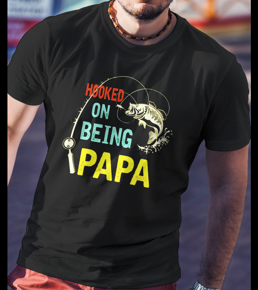 Hooked On Being Papa Fishing T-Shirt