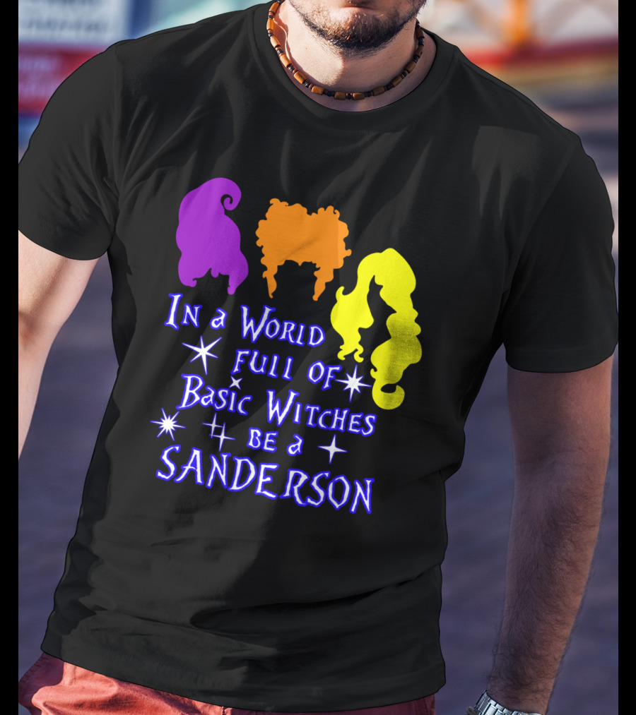 In A World Full Of Basic Witches Be A Sanderson T-Shirt