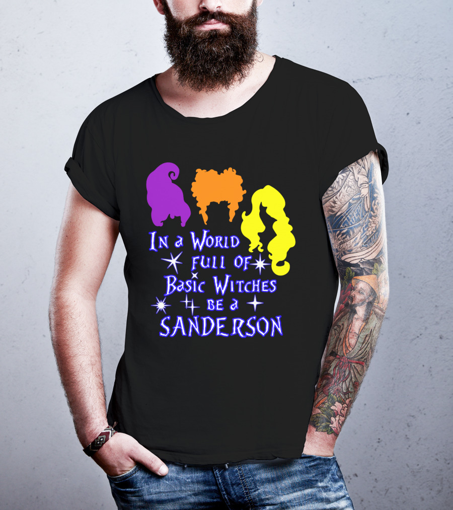 In A World Full Of Basic Witches Be A Sanderson T-Shirt