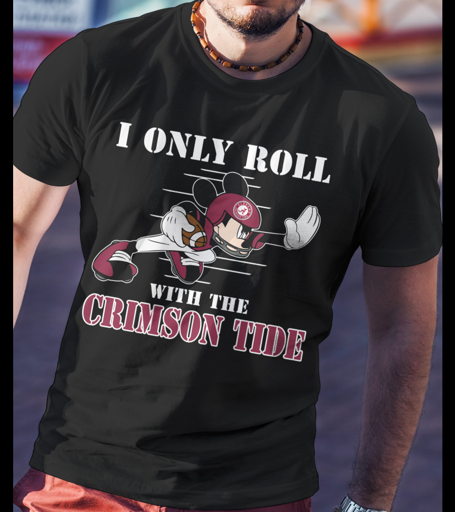 I Only Roll With The Alabama Crimson Tide Mickey T-Shirt