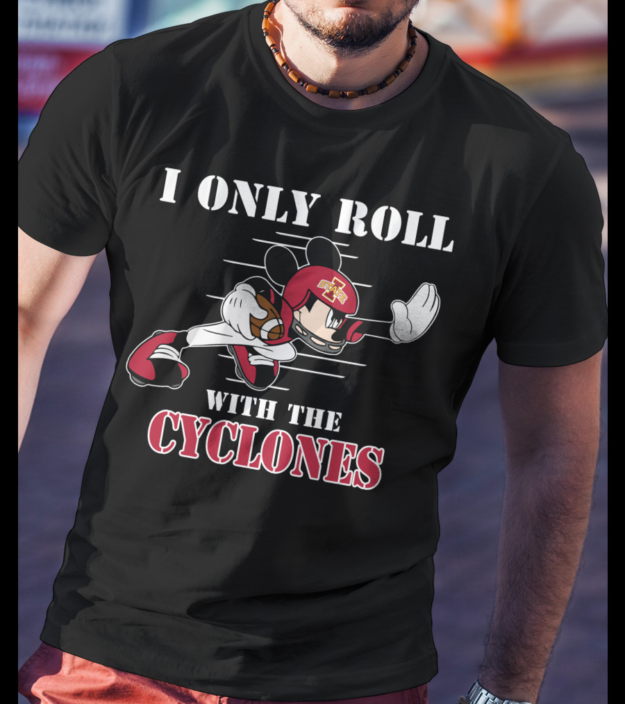 Iowa State Cyclones Mickey I Only Roll With The Cyclones T-Shirt
