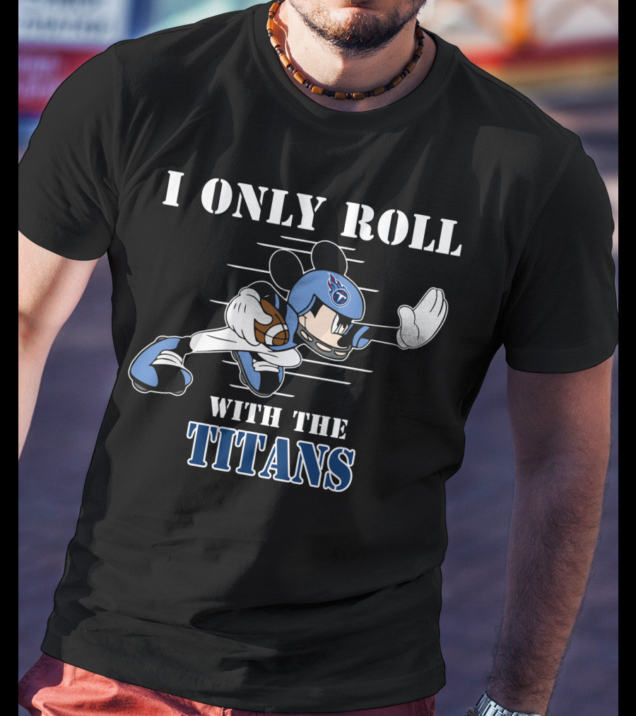 I Only Roll With The Tennessee Titans Mickey Football Helmet T-Shirt