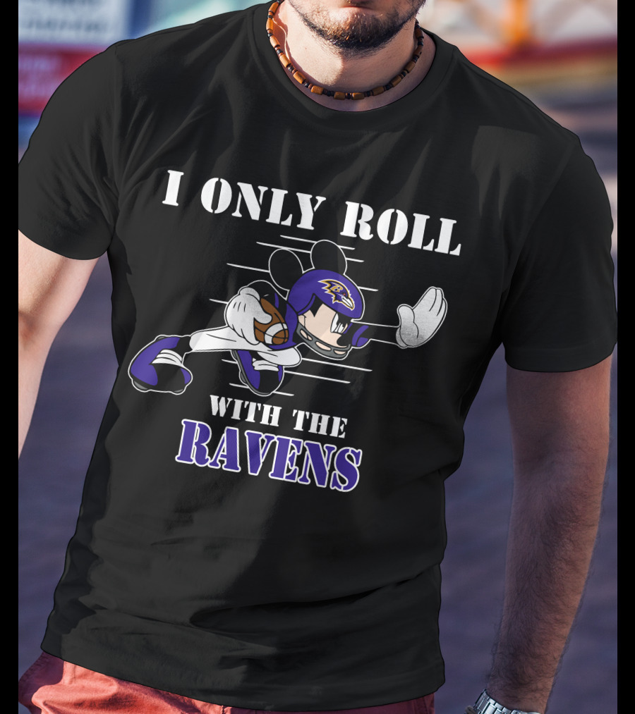 I Only Roll With The Baltimore Ravens Mickey T-Shirt