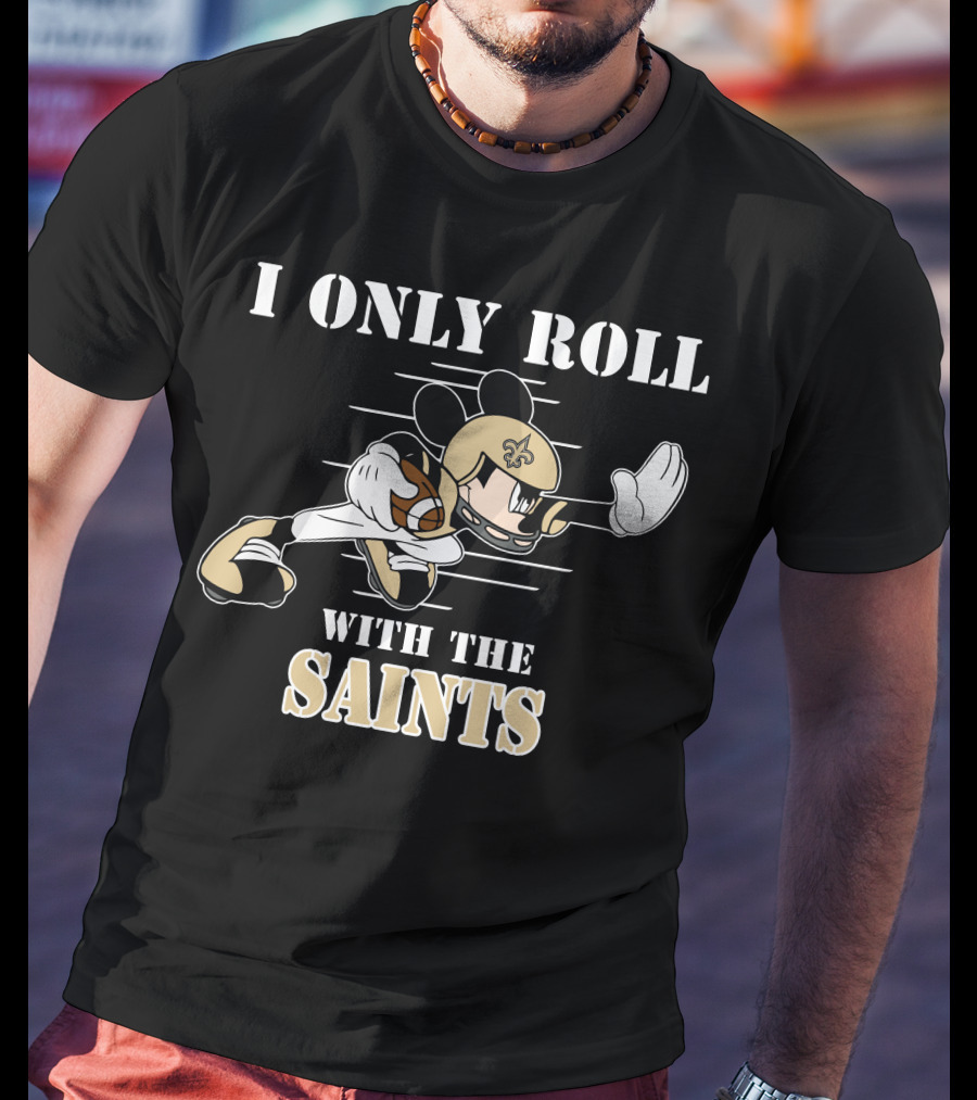 I Only Roll With The Saints Mickey New Orleans Football T-Shirt
