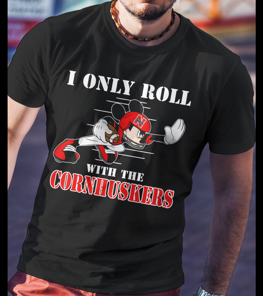 I Only Roll With The Cornhuskers Mickey Football T-Shirt