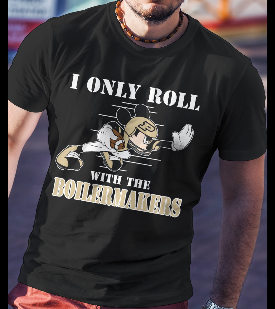 I Only Roll With The Purdue Boilermakers Mickey T-Shirt
