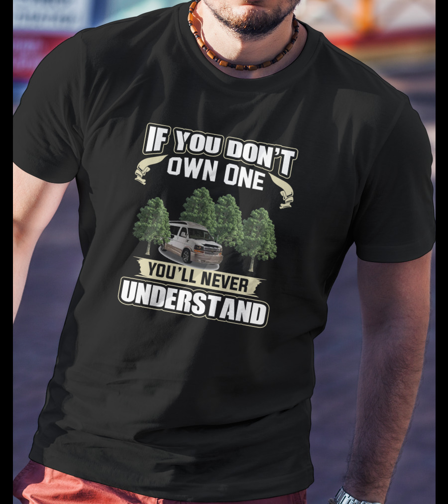 If You Don't Own One You'll Never Understand GMC Conversion Vans T-Shirt