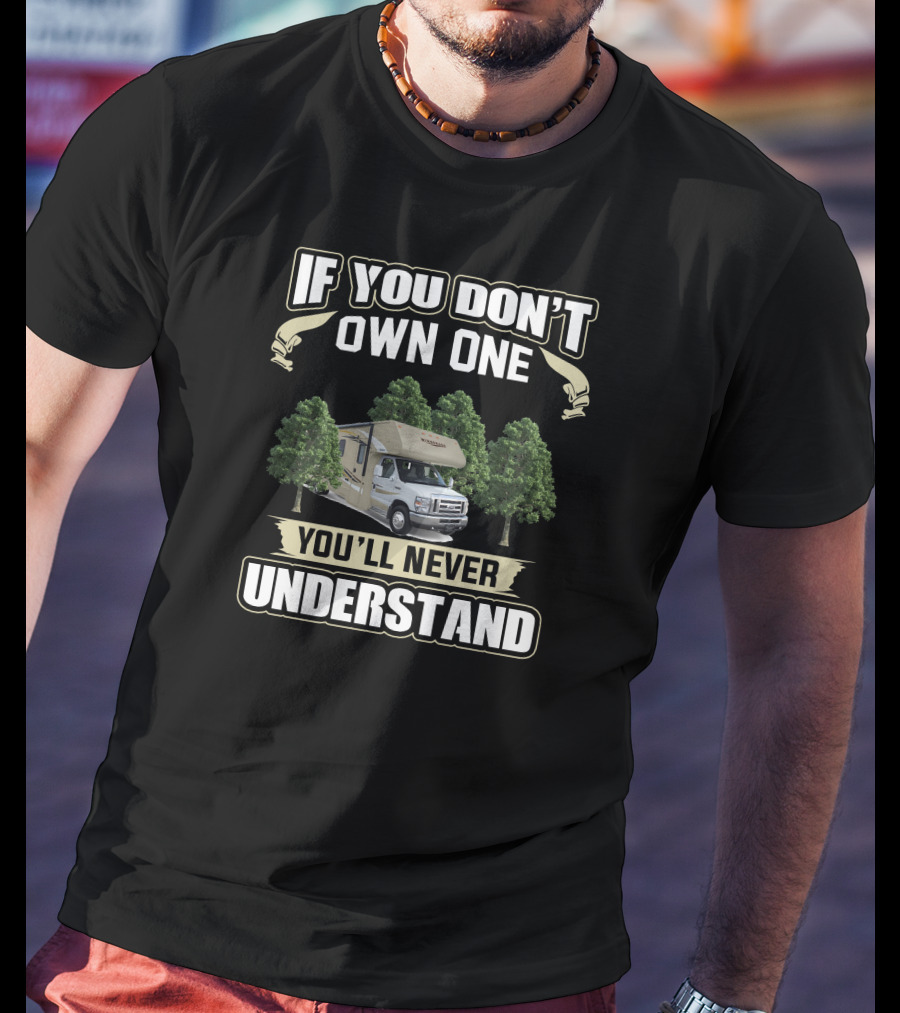 If You Don't Own One You'll Never Understand Winnebago Motorhome T-Shirt