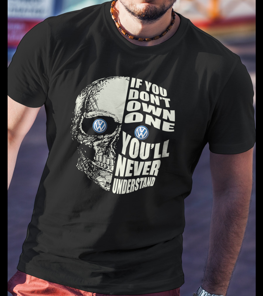 Volkswagen Skull If You Don't Own One You'll Never Understand T-Shirt