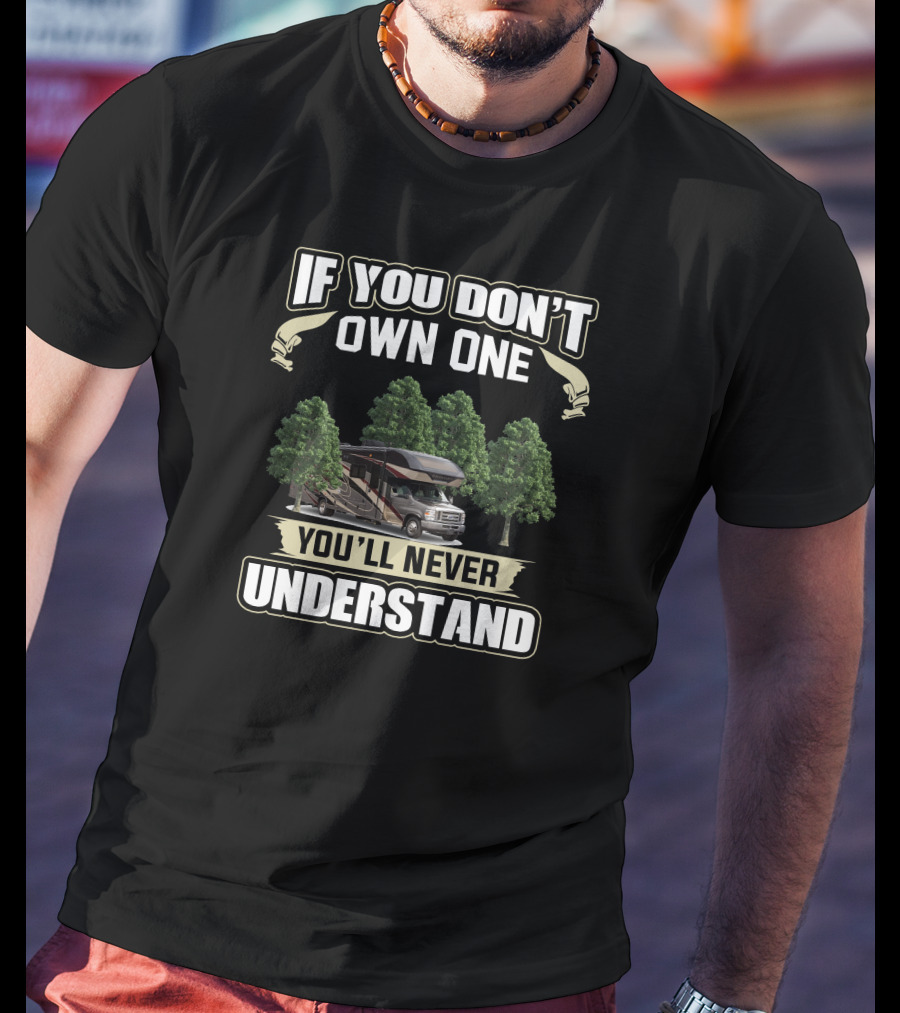 If You Don’t Own One You’ll Never Understand Entegra Coach T-Shirt