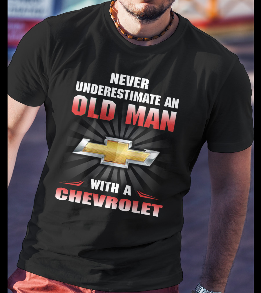 Never Underestimate An Old Man With A Chevrolet T-Shirt
