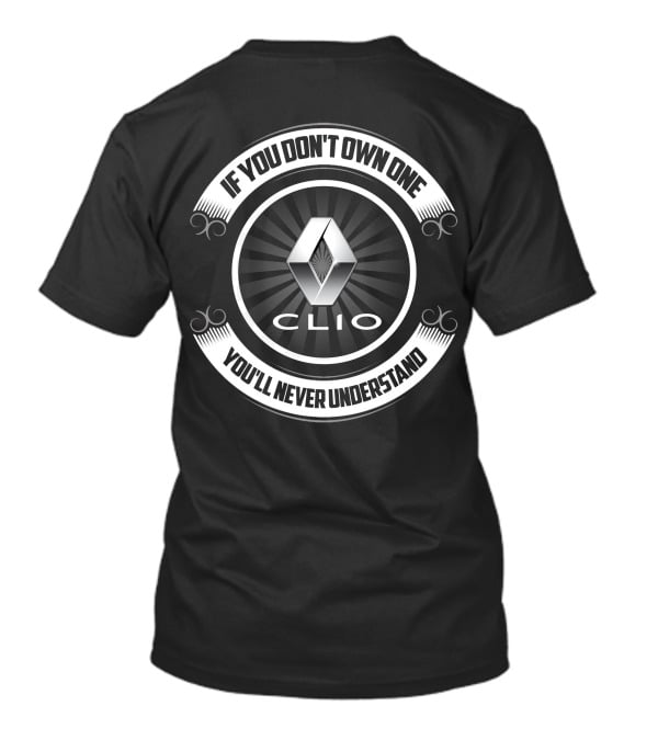 Renault Clio If You Don’t Own One You’ll Never Understand T-Shirt
