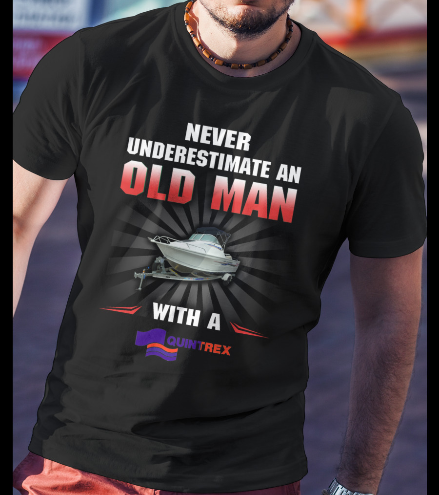NEVER UNDERESTIMATE AN OLD MAN WITH A QUINTREX T-Shirt