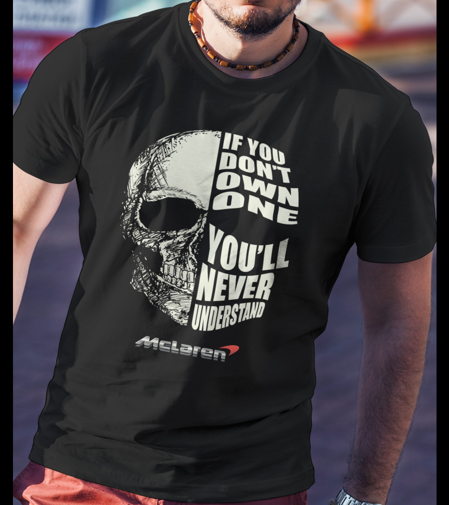 If You Don't Own One You'll Never Understand Mclaren T-Shirt