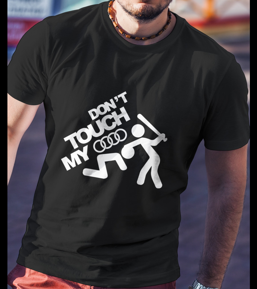 DON'T TOUCH MY AUDI T-Shirt