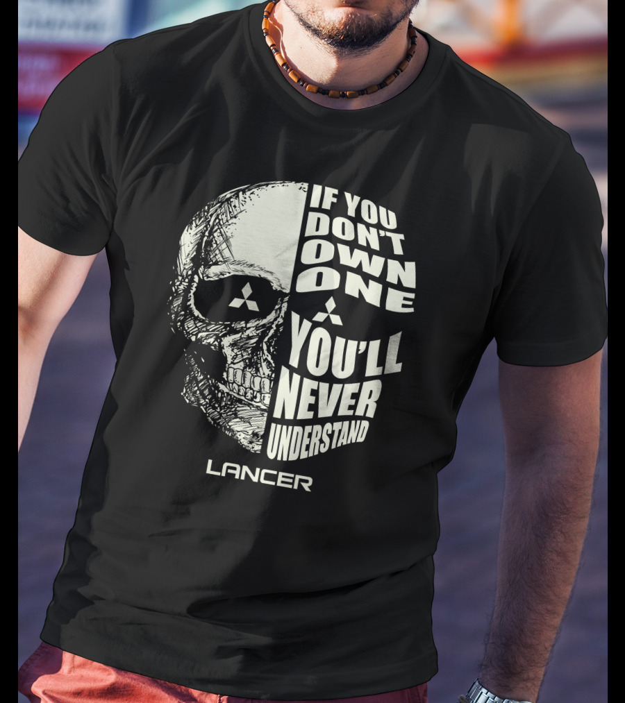 If You Don't Own One Lancer You'll Never Understand Skull T-Shirt