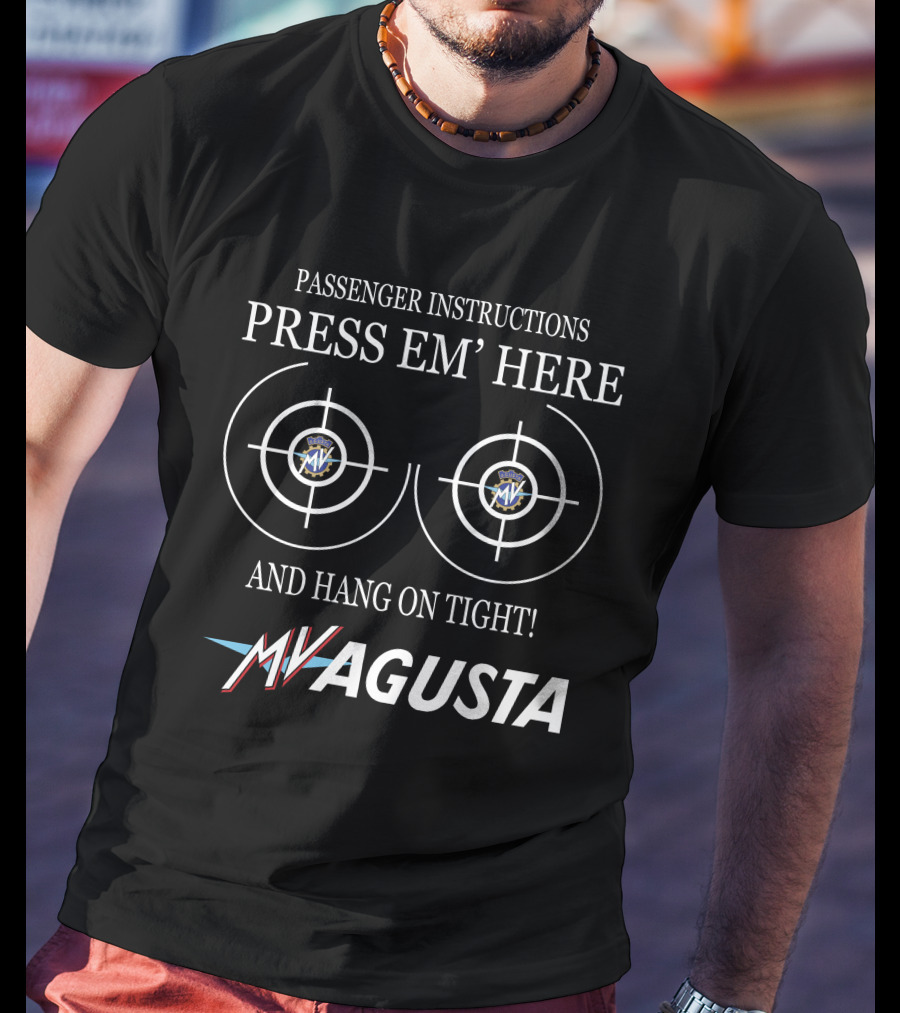 PASSENGER INSTRUCTIONS PRESS EM' HERE AND HANG ON TIGHT MV AGUSTA T-Shirt