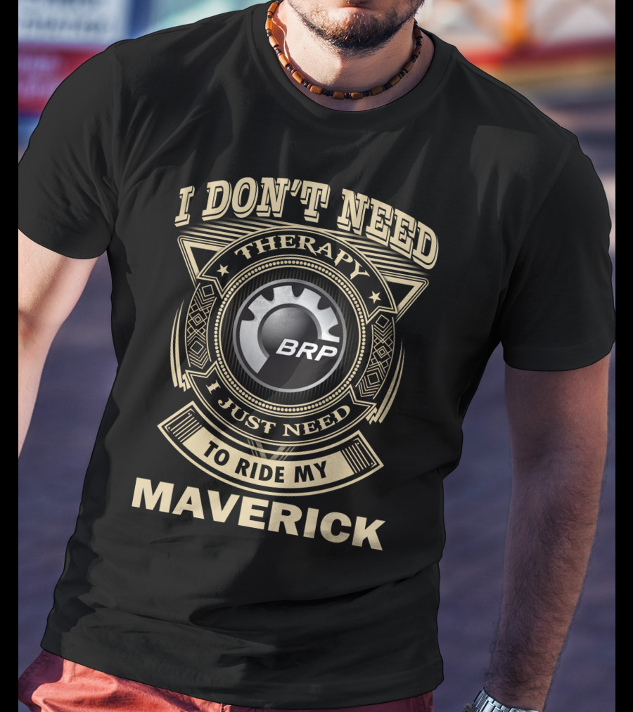 I Don't Need Therapy I Just Need To Ride My Brp Maverick T-Shirt