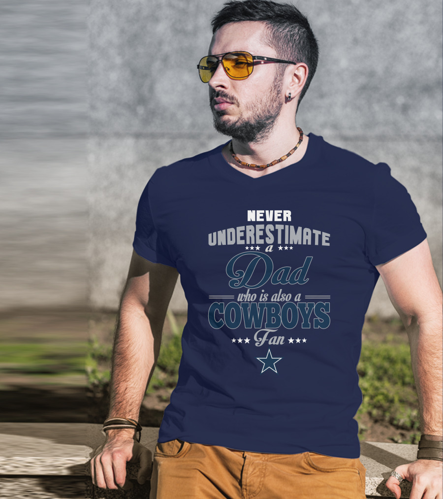 Never Underestimate A Dad Who Is Also A Cowboys Fan T-Shirt