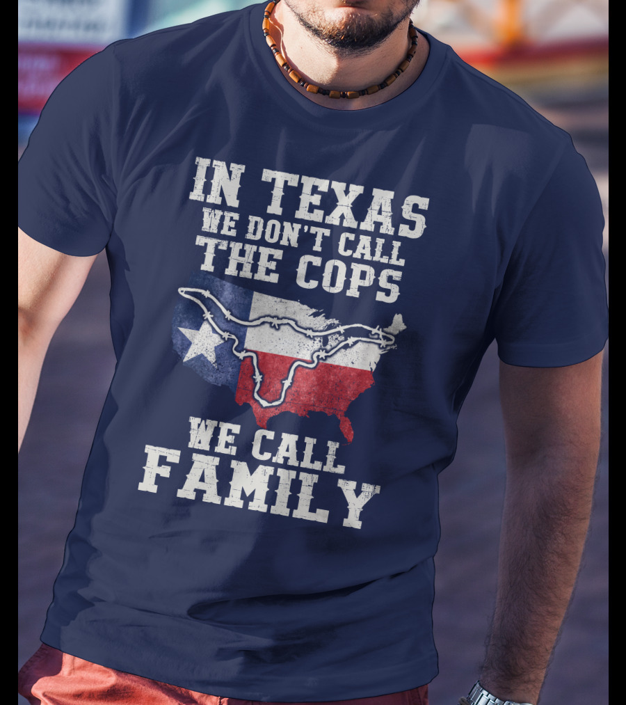 In Texas We Don't Call The Cops We Call Family Texas Flag Map Outline T-Shirt