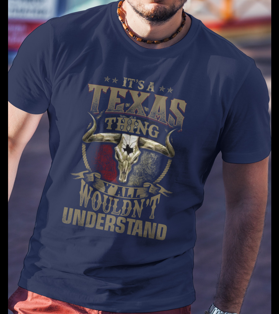 It's A Texas Thing Y'all Wouldn't Understand T-Shirt