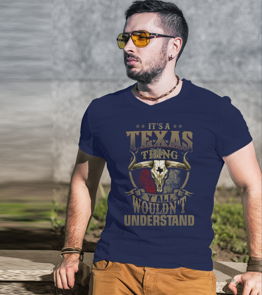 It's A Texas Thing Y'all Wouldn't Understand T-Shirt