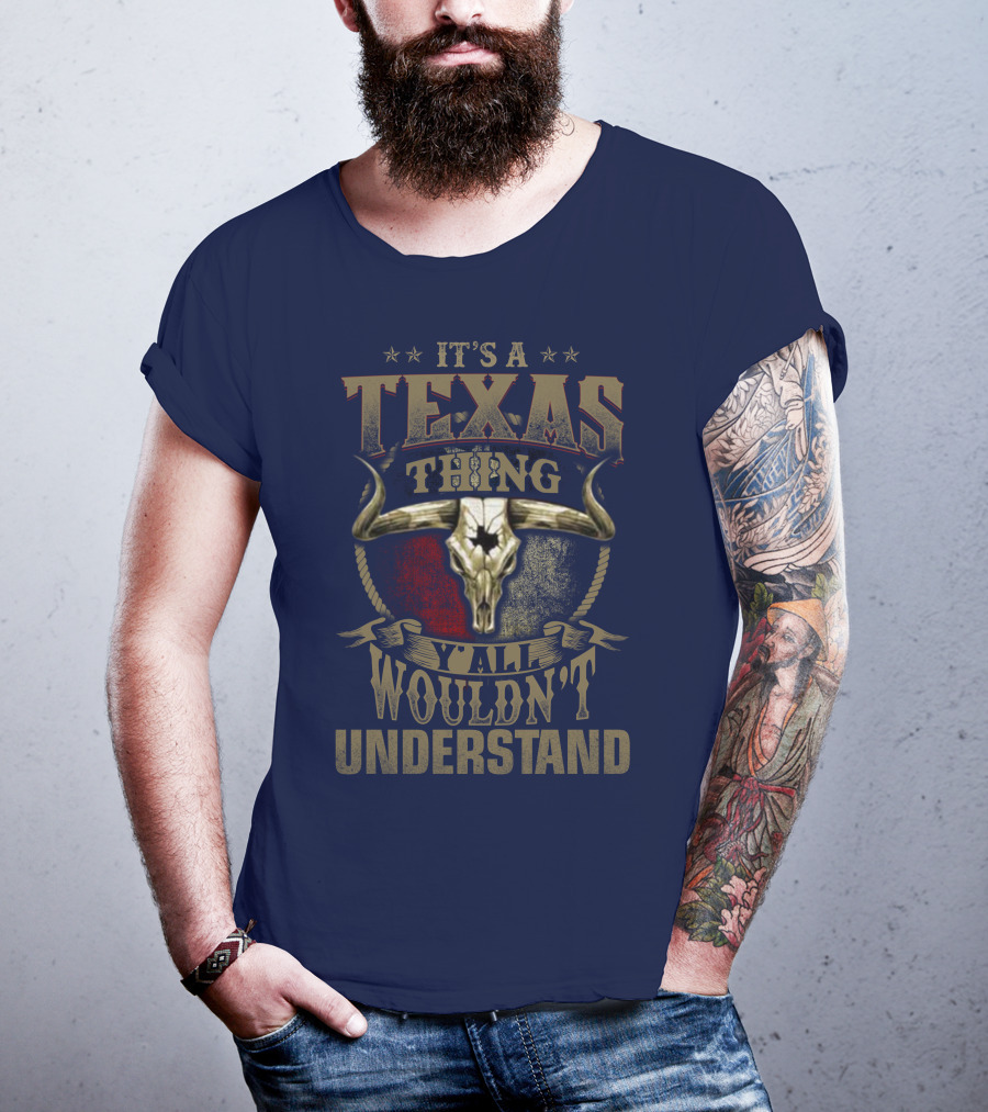 It's A Texas Thing Y'all Wouldn't Understand T-Shirt