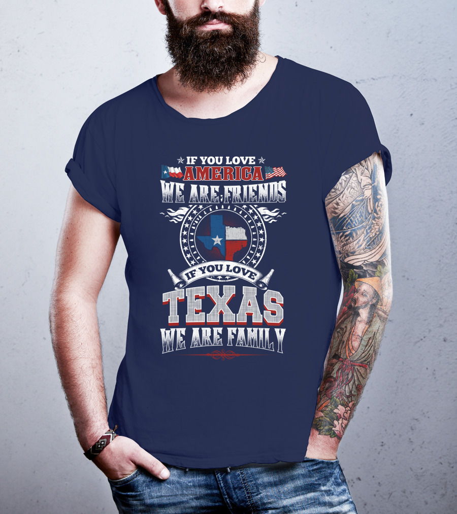 If You Love America We Are Friends Texas We Are Family T-Shirt