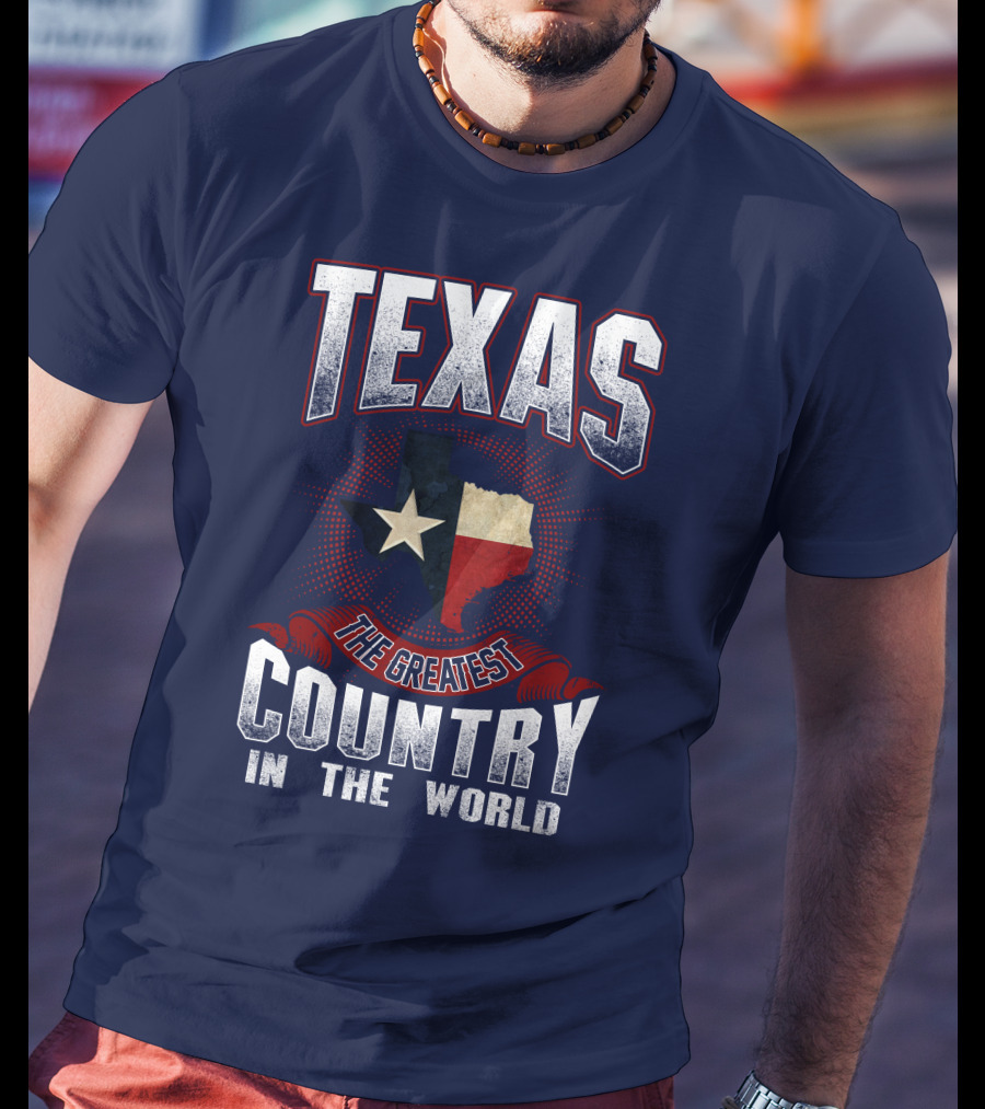 Texas The Greatest Country In The World T-Shirt