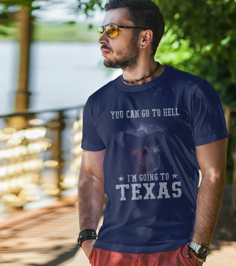 You Can Go To Hell I'm Going To Texas Skull With Star And Lone Star Flag T-Shirt