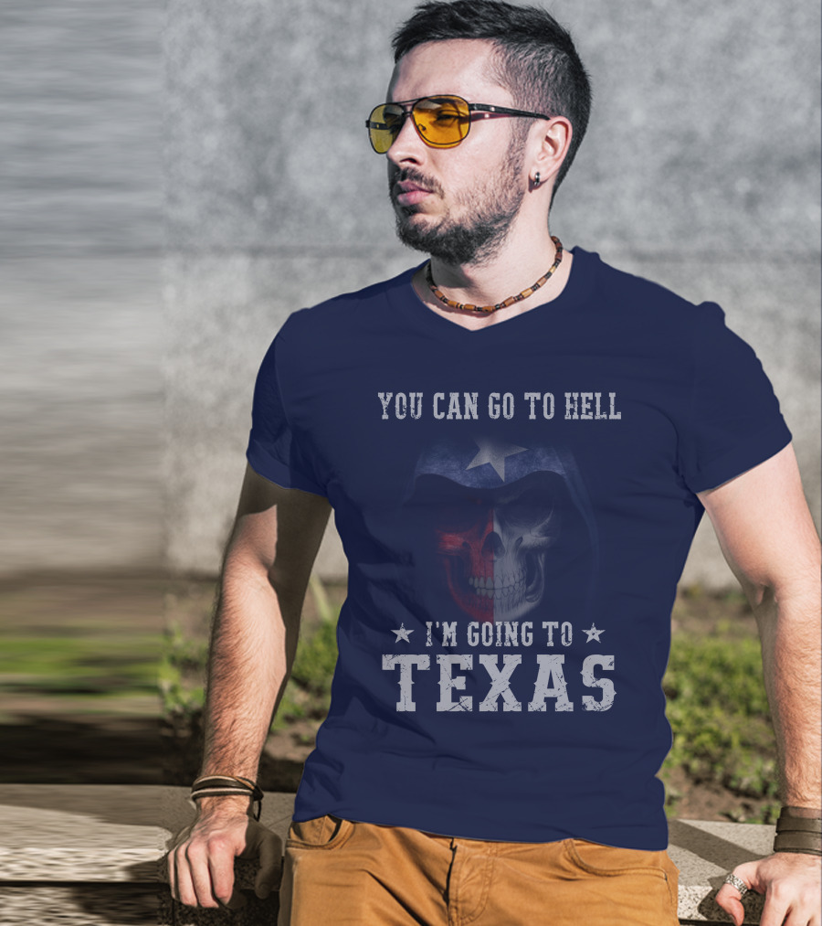 You Can Go To Hell I'm Going To Texas Skull With Star And Lone Star Flag T-Shirt