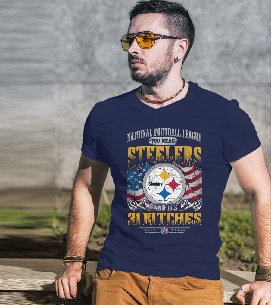 National Football League You Mean Steelers And Its 31 Bitches T-Shirt