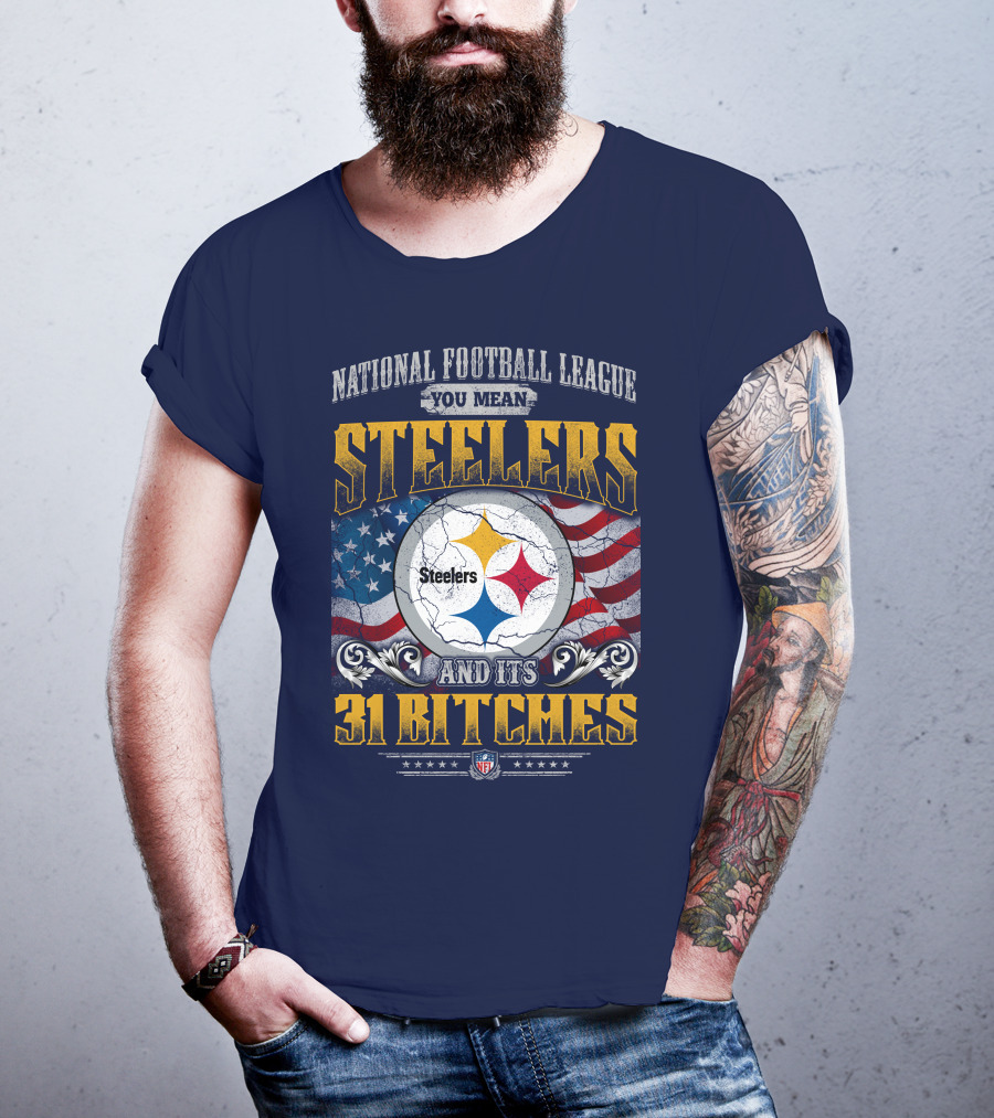 National Football League You Mean Steelers And Its 31 Bitches T-Shirt