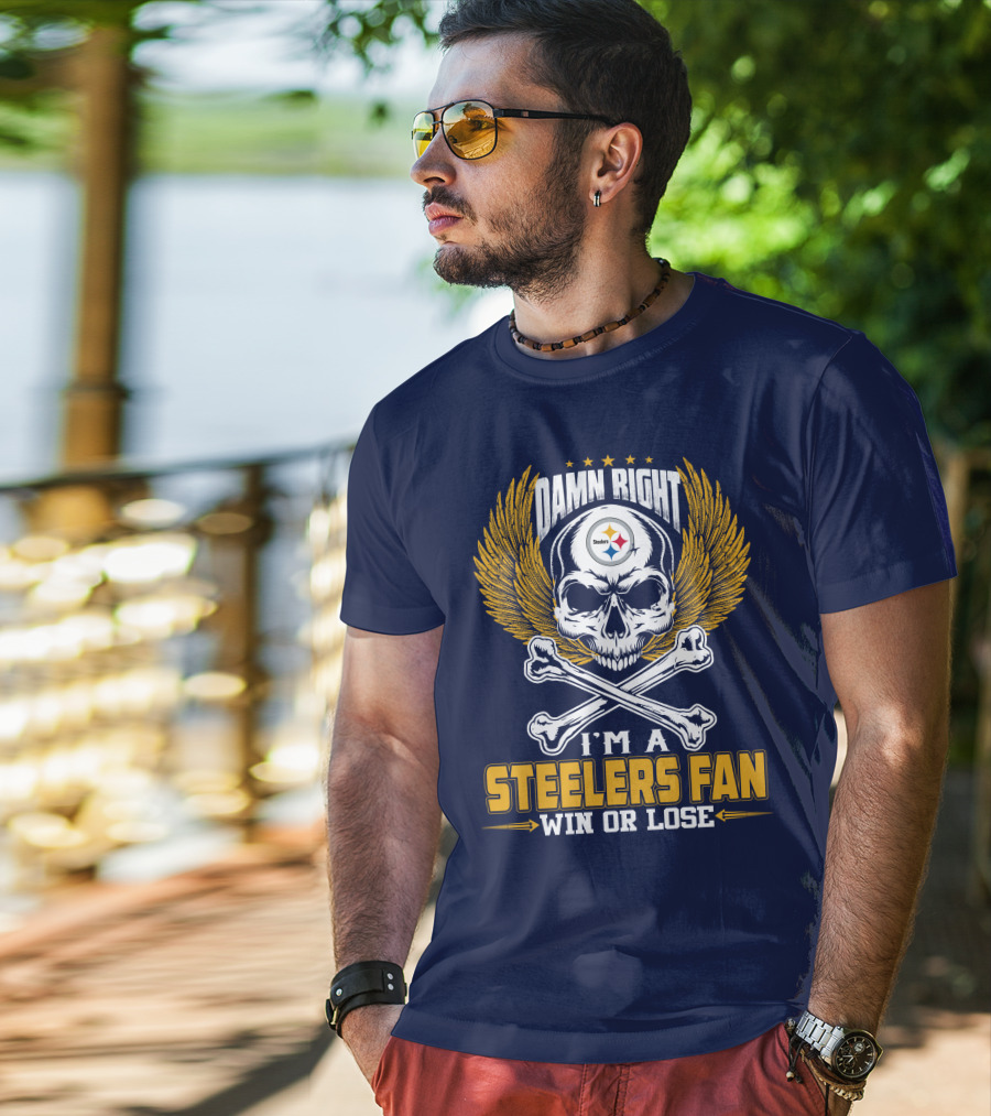 Damn Right I'm A Pittsburgh Steelers Fan Win Or Lose T-Shirt