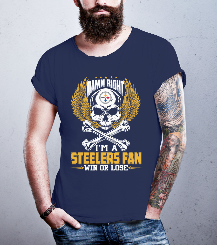Damn Right I'm A Pittsburgh Steelers Fan Win Or Lose T-Shirt