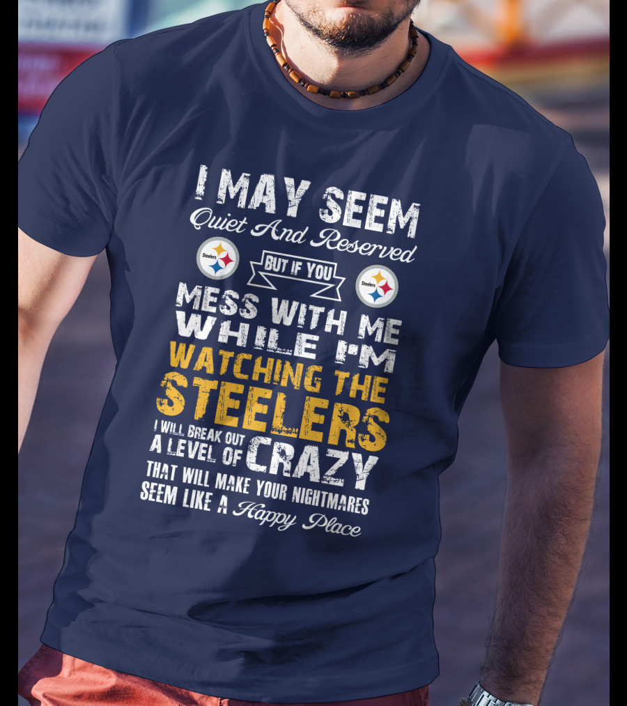 Pittsburgh Steelers Mess With Me Watching Steelers Crazy Level Happy Place T-Shirt