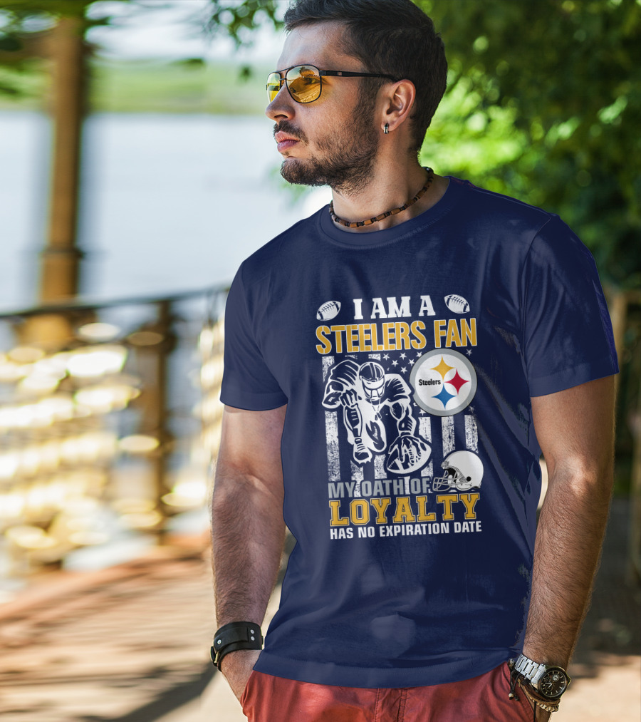 I Am A Pittsburgh Steelers Fan My Oath Of Loyalty Has No Expiration Date T-Shirt