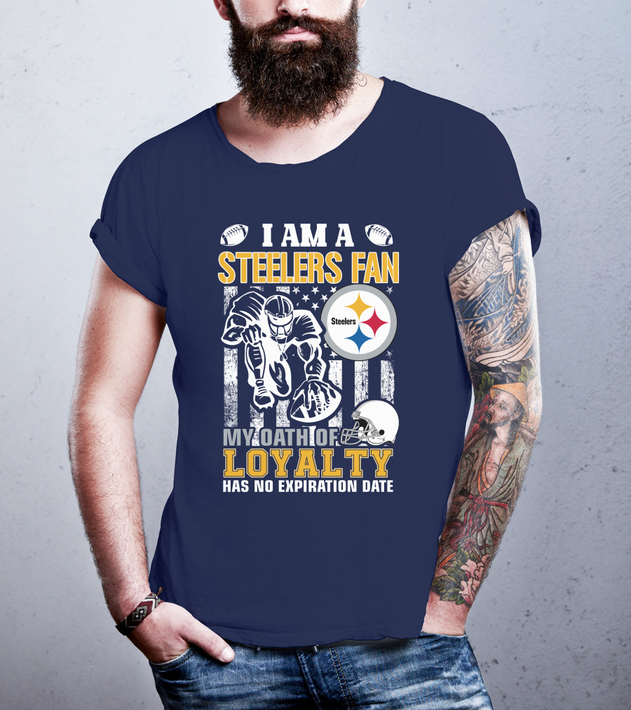 I Am A Pittsburgh Steelers Fan My Oath Of Loyalty Has No Expiration Date T-Shirt