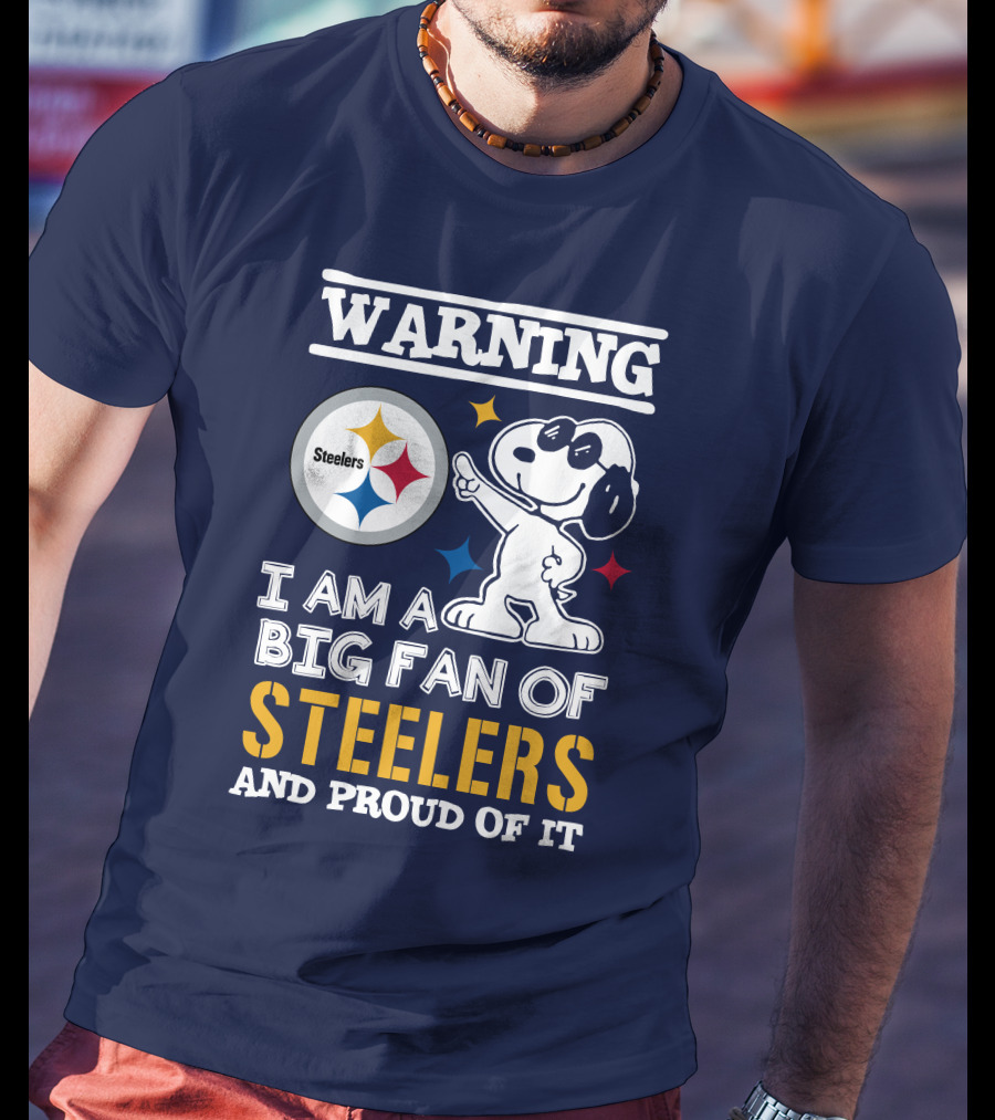 Warning I Am A Big Fan Of Steelers And Proud Of It T-Shirt