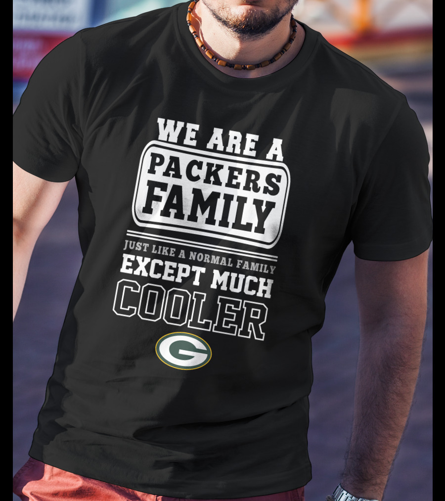 We Are A Packers Family Except Much Cooler T-Shirt