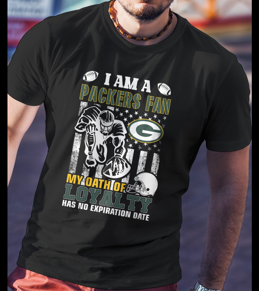 I Am A Green Bay Packers Fan My Oath Of Loyalty Has No Expiration Date T-Shirt